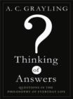 Image for Thinking of answers: questions in the philosophy of everyday life