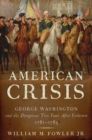 Image for American crisis: George Washington and the dangerous two years after Yorktown 1781-1783