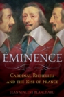 Image for Eminence: Cardinal Richelieu and the rise of France