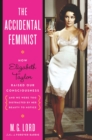 Image for The accidental feminist: how Elizabeth Taylor raised our consciousness and we were too distracted by her beauty to notice