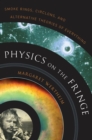 Image for Physics on the fringe: smoke rings, circlons, and alternative theories of everything