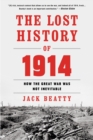 Image for The lost history of 1914: how the Great War was not inevitable