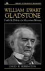 Image for William Ewart Gladstone : Faith and Politics in Victorian Britain