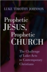 Image for Prophetic Jesus, prophetic church  : the challenge of Luke-Acts to contemporary Christians