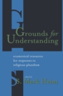 Image for Grounds for Understanding : Ecumenical Resources for Responses to Religious Pluralism