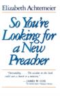 Image for So You&#39;re Looking for a New Preacher: A Guide for Pulpit Nominating Committees