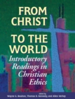Image for From Christ to the World : Introductory Readings in Christian Ethics