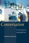 Image for Changing the Conversation : A Third Way for Congregations