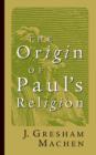 Image for The Origin of Paul&#39;s Religion