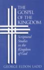 Image for The Gospel of the Kingdom : Scriptural Studies in the Kingdom of God