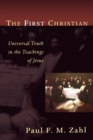Image for The First Christian : Universal Truth in the Teachings of Jesus