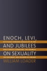 Image for Enoch, Levi, and Jubilees on Sexuality : Attitudes Towards Sexuality in the Early Enoch Literature, the Aramaic Levi Document, and the Book of Jubilees