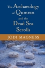 Image for The archaeology of Qumran and the Dead Sea Scrolls