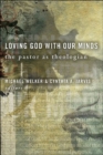 Image for Loving God with Our Minds : The Pastor as Theologian