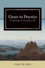 Image for Grace in Practice : A Theology of Everyday Life