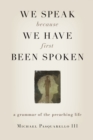 Image for We Speak Because We Have First Been Spoken