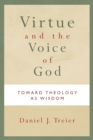 Image for Virtue and the voice of God  : toward theology as wisdom
