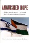 Image for Anguished Hope : Holocaust Scholars Confront the Palestinian-Israeli Conflict