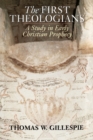 Image for The First Theologians : A Study in Early Christian Prophecy