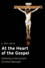 Image for At the Heart of the Gospel : Suffering in the Earliest Christian Message