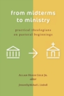 Image for From Midterms to Ministry : Practical Theologians on Pastoral Beginnings