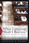 Image for What Language Shall I Borrow? : The Bible and Christian Worship