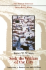 Image for Seek the Welfare of the City : Christians as Benefactors and Citizens