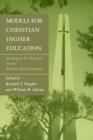 Image for Models for Christian Higher Education : Strategies for Success in the Twenty-First Century