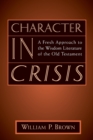 Image for Character in Crisis : A Fresh Approach to the Wisdom Literature of the Old Testament