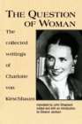 Image for The Question of Woman : Collected Writings of Charlotte Von Kirschbaum