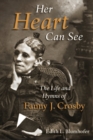 Image for Her heart can see  : the life and hymns of Fanny J. Crosby