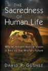 Image for Sacredness of Human Life : Why an Ancient Biblical Vision is Key to the World&#39;s Future