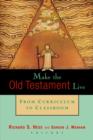 Image for Make the Old Testament Live : From Curriculum to Classroom