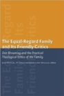 Image for The Equal-Regard Family and its Friendly Critics : Don Browning and the Practical Theological Ethics of the Family