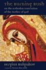 Image for The burning bush  : on the Orthodox veneration of the Mother of God