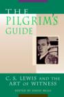 Image for The Pilgrim&#39;s Guide : C.S.Lewis and the Art of Witness