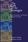 Image for The Gift of the Stranger : Faith, Hospitality and Foreign Language Learning