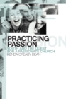 Image for Practicing Passion : Youth and the Quest for a Passionate Church