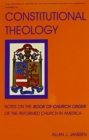 Image for Constitutional Theology : Notes on the Book of Church Order of the Reformed Church in America