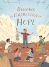 Image for Building an Orchestra of Hope : How Favio Chavez Taught Children to Make Music from Trash