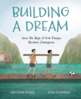 Image for Building a Dream : How the Boys of Koh Panyee Became Champions