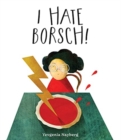 Image for I Hate Borsch!