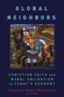 Image for Global Neighbors : Christian Faith and Moral Obligation in Today&#39;s Economy
