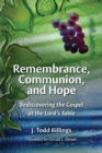 Image for Remembrance, communion, and hope  : rediscovering the Gospel at the Lord&#39;s Table