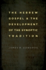 Image for Hebrew Gospel and the Development of the Synoptic Tradition