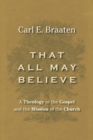 Image for That All May Believe : A Theology of the Gospel and the Mission of the Church