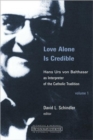Image for Love Alone is Credible : Hans Urs Von Balthasar as Interpreter of the Catholic Tradition