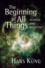 Image for The beginning of all things  : science and religion