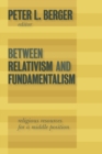 Image for Between Relativism and Fundamentalism