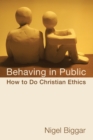 Image for Behaving in public  : how to do Christian ethics